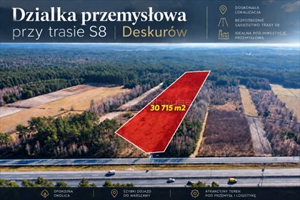 Działka przemysłowa 30 715 m² przy S8 - inwestycja. działka Deskurów